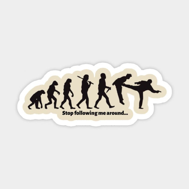 I'm tired of you, stop following me around...evolution Sticker by BagajDj